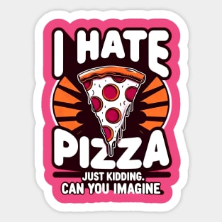 Copy code I Hate Pizza: Just Kidding Funny Food Design Sticker